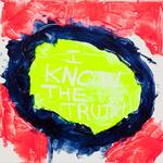 I Know The Truth 2011 400 x 400mm £250